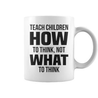 Teach Children How To Think Not What To Think Free Speech Coffee Mug | Mazezy