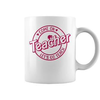Come On Teacher Let's Go Teach Pink Back To School Coffee Mug