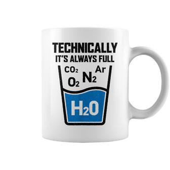 Technically It's Always Full Science Chemistry Sarcastic Coffee Mug | Mazezy