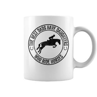 The Best Dads Have Daughters Who Ride Horses Fathers Day Coffee Mug - Thegiftio UK
