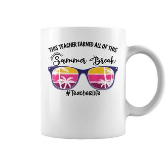 This Teacher Earned All Of This Summer Break Sunglasses Coffee Mug | Mazezy