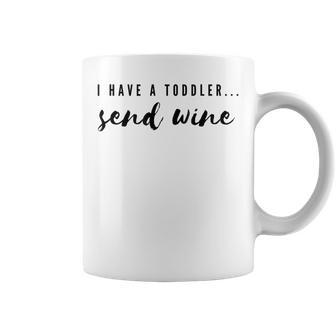 I Have Toddler Send Wine Wine Lover Mom Coffee Mug - Seseable