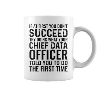 Try Doing What Your Chief Data Officer Told You To Do Coffee Mug | Mazezy