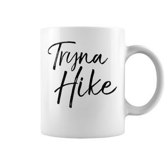 Tryna Hike  Funny Mountain Hiking Pun  Coffee Mug