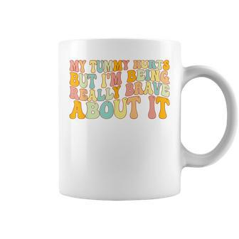 My Tummy Hurts But I'm Being Really Brave About It Groovy Coffee Mug - Thegiftio UK