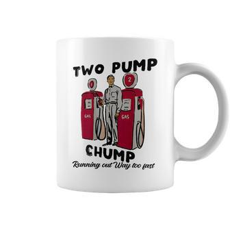 Two Pump Chump Running Out Way Too Fast Coffee Mug - Monsterry AU