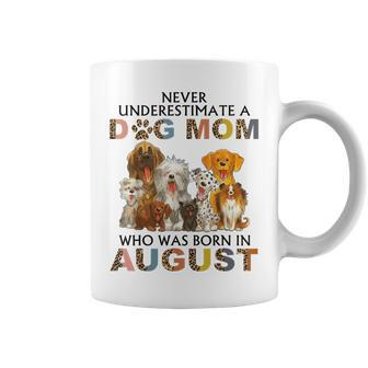 Never Underestimate A Dog Mom Who Was Born In August Coffee Mug - Seseable