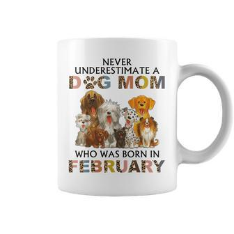 Never Underestimate A Dog Mom Who Was Born In February Coffee Mug - Seseable