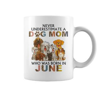 Never Underestimate A Dog Mom Who Was Born In June Coffee Mug - Seseable