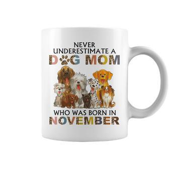 Never Underestimate A Dog Mom Who Was Born In November Coffee Mug - Seseable