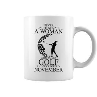 Never Underestimate A Woman Who Loves Golf Was Born November Coffee Mug | Mazezy