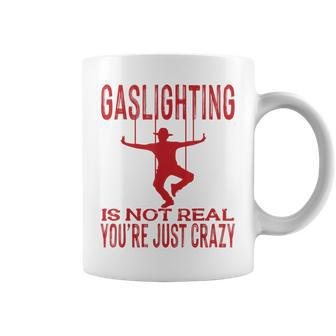 Vantage Gaslighting Is Not Real Just Quote Youre Crazy Coffee Mug | Mazezy