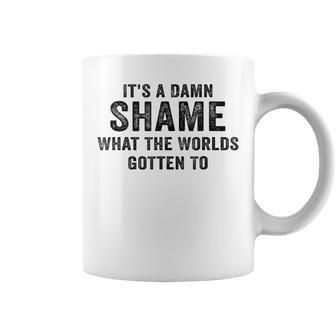 Vintage It's A Damn Shame What The Worlds Gotten To Coffee Mug - Monsterry UK