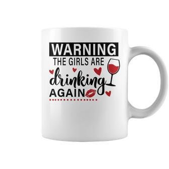 Warning The Girls Are Drinking Again Coffee Mug | Mazezy