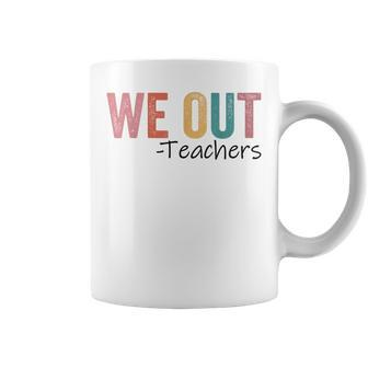 We Out Teachers End Of School Year Happy Last Day Of School Coffee Mug - Seseable