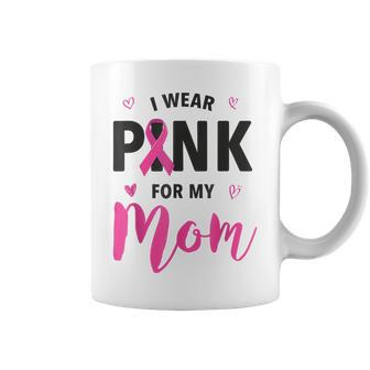 I Wear Pink For My Mom Breast Cancer Awareness Pink Ribbon Coffee Mug - Seseable