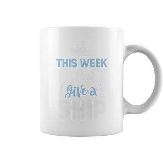 This Week I Don't Give A Ship T Cruise Trip Vacation Coffee Mug - Seseable