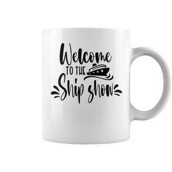 Welcome To The Ship Show Funny Cruise Ship Coffee Mug - Seseable