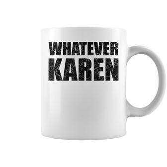 Whatever Karen Sarcasm Funny Karen Meme Gift For Meme Lovers Sarcasm Funny Gifts Coffee Mug | Mazezy