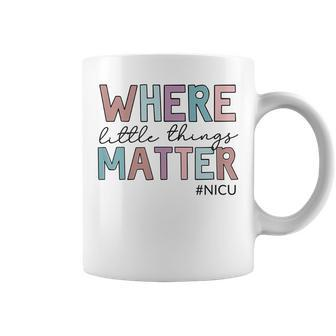 Where Little Things Matter Nicu Nurse Coffee Mug - Seseable