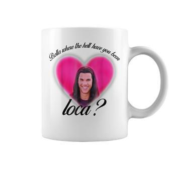 Where The Hell Have You Been Loca Bellas Coffee Mug | Mazezy