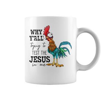 Why Yall Trying To Test The Jesus In Me Chicken Coffee Mug - Monsterry DE
