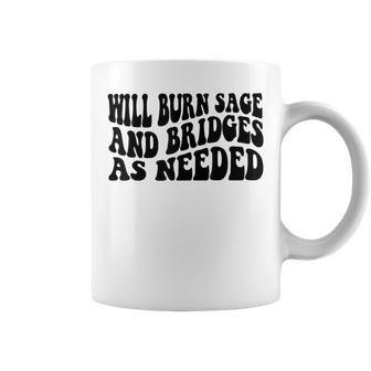 Will Burn Sage And Bridges As Needed Coffee Mug | Mazezy