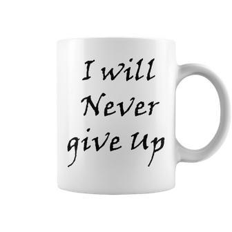 I Will Never Give Up Coffee Mug | Mazezy