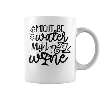Wine For Women Might Be Water Might Be Wine Coffee Mug - Seseable