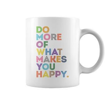 Womens Do More Of What Makes You Happy Motivational Quotes Graphic Coffee Mug - Thegiftio UK