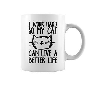 I Work Hard So My Cat Can Have A Better Life Cat Coffee Mug | Mazezy