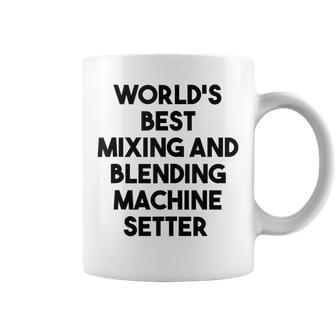 World's Best Mixing And Blending Machine Setter Coffee Mug | Mazezy
