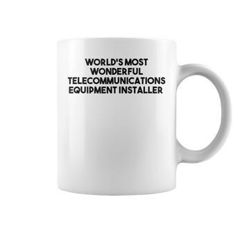 Worlds Most Wonderful Telecommunications Equipment Installer Coffee Mug | Mazezy