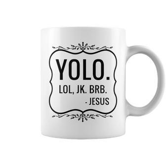 Yolo Lol Jk Brb Yolo Brb Jesus Jesus Brb Coffee Mug | Mazezy