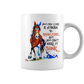 You Can Lead A Human To Knowledge But You Cant Make It Think IT Funny Gifts Coffee Mug | Mazezy