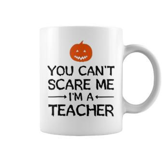 You Cant Scare Me Im A Teacher - Teacher Halloween Teacher Halloween Funny Gifts Coffee Mug | Mazezy