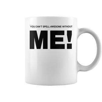 You Cant Spell Awesome Without Me Gift For Womens Coffee Mug | Mazezy