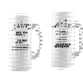 You Cant Tell Me What To Do Youre Not My Granddaughter Coffee Mug | Mazezy
