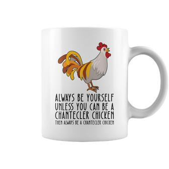 Be Yourself Always And Be A Chantecler Chicken Coffee Mug | Mazezy
