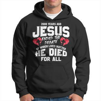 2000 Years Ago Jesus Ended The Debate Of Which Lives Matter Hoodie | Mazezy