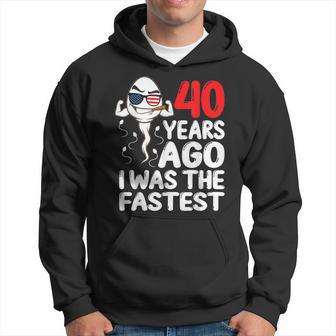 40 Years Ago I Was The Fastest 40Th Birthday Gag Hoodie - Seseable