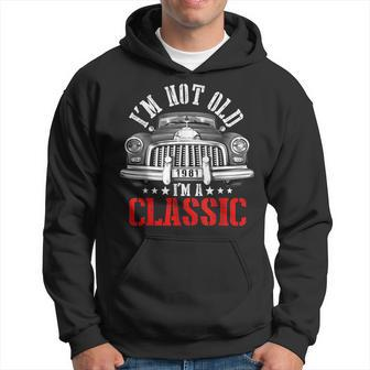 40Th Birthday Gift Im Not Old Im A Classic Car Funny 1981 40Th Birthday Funny Gifts Hoodie | Mazezy