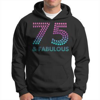 75 And Fabulous 75Th Birthday 75 Year Old Hoodie | Mazezy