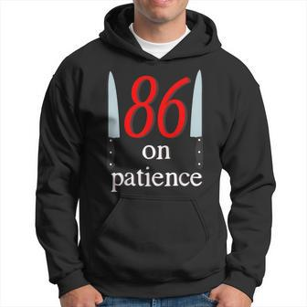 86 On Patience -Kitchen Staff Humor Restaurant Workers Hoodie | Mazezy