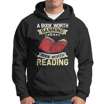 A Book Worth Banning Is A Book Worth Reading Funny Book Love Reading Funny Designs Funny Gifts Hoodie | Mazezy