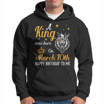 A King Was Born On March 10Th Happy Birthday To Me You Lions Hoodie | Mazezy