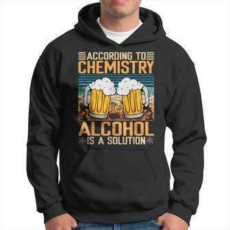 According To Chemistry Alcohol Is A Solution Funny Hoodie | Mazezy