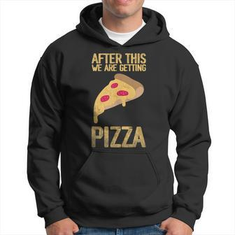 After This We Are Getting Pizza Food Quote Pizza Funny Gifts Hoodie | Mazezy