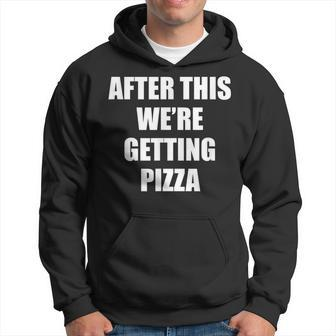 After This We Are Getting Pizza - Funny Quote Pizza Funny Gifts Hoodie | Mazezy