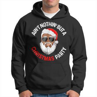 Aint Nothing But A Christmas Party Black African Santa Claus Hoodie - Monsterry UK